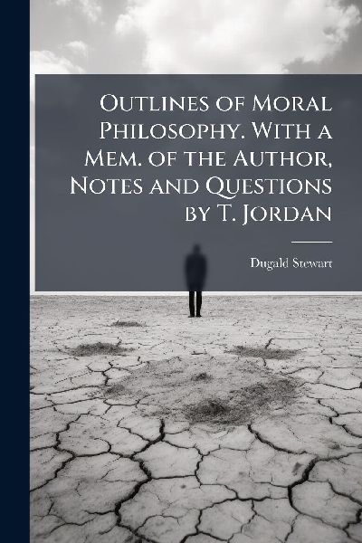 Outlines of Moral Philosophy. With a Mem. of the Author, Notes...