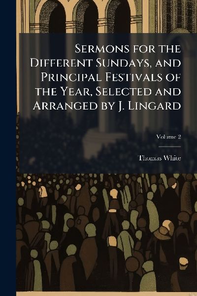Sermons for the Different Sundays, and Principal Festivals of ...