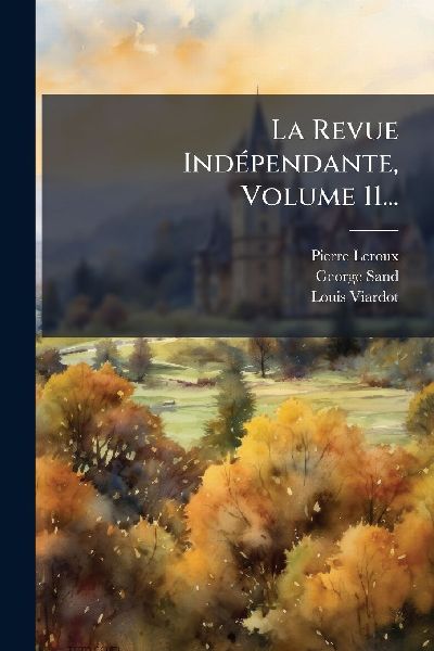 La Revue IndÃ(c)pendante, Volume 11...