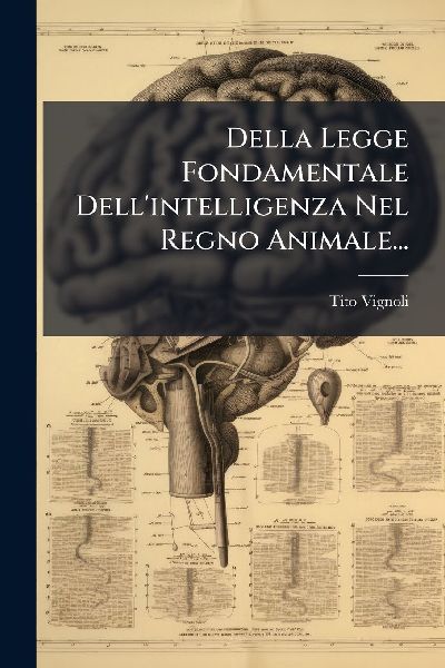 Della Legge Fondamentale Dell'intelligenza Nel Regno Anim...