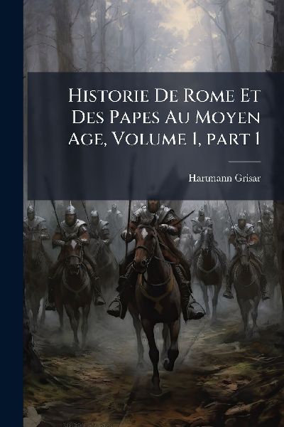 Historie De Rome Et Des Papes Au Moyen Age, Volume 1, part 1