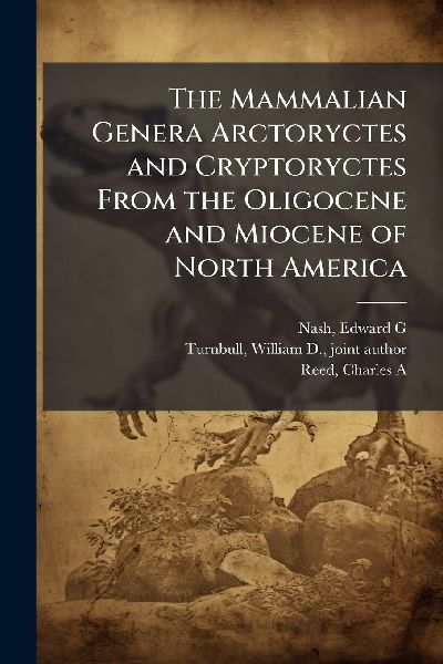 The Mammalian Genera Arctoryctes and Cryptoryctes From the Oli...
