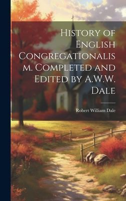 History of English Congregationalism. Completed and Edited by ...