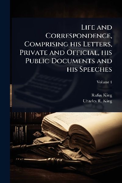Life and Correspondence, Comprising his Letters, Private and O...