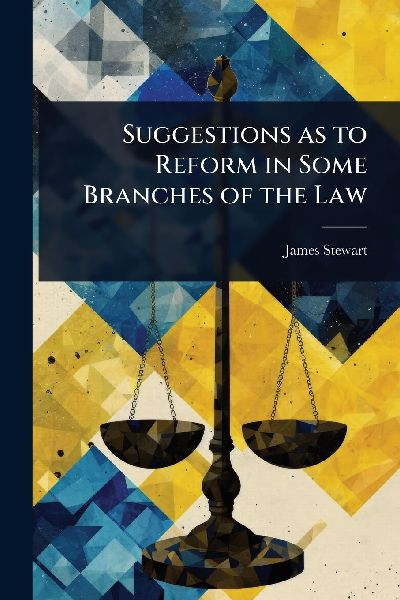 Suggestions as to Reform in Some Branches of the Law