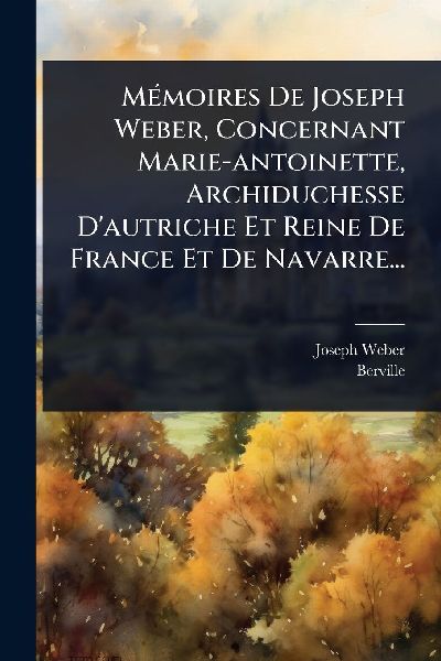MÃ(c)moires De Joseph Weber, Concernant Marie-antoinette, Arc...