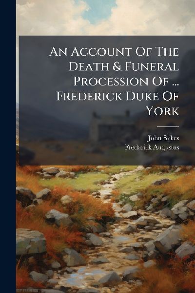 An Account Of The Death & Funeral Procession Of ... Freder...