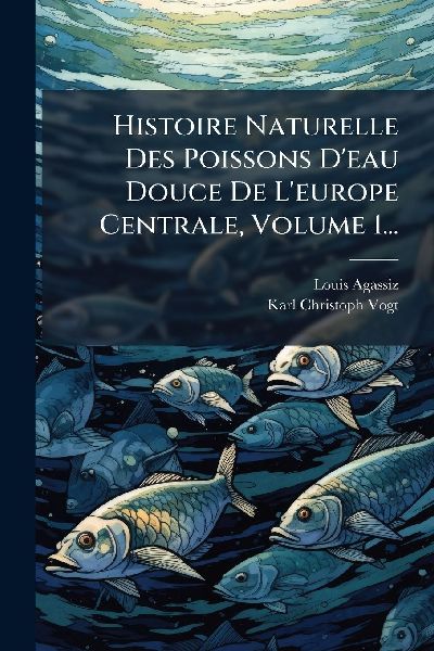 Histoire Naturelle Des Poissons D'eau Douce De L'eur...