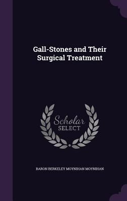 Gall-Stones and Their Surgical Treatment