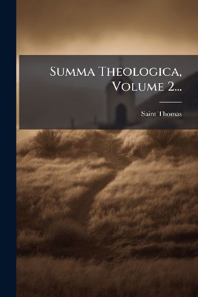 Summa Theologica, Volume 2...