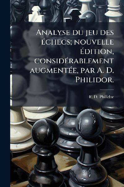 Analyse du jeu des Ã(c)checs; nouvelle Ã(c)dition, considÃ(...