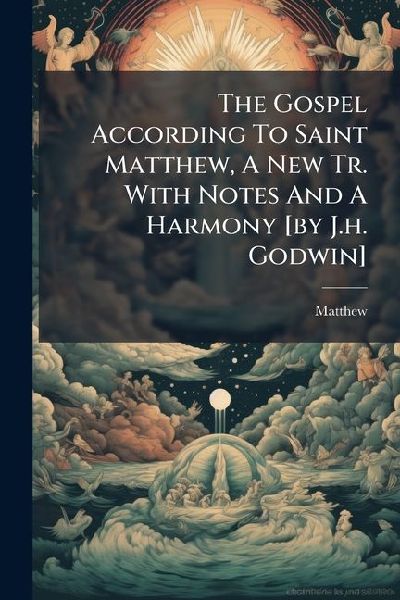 The Gospel According To Saint Matthew, A New Tr. With Notes An...