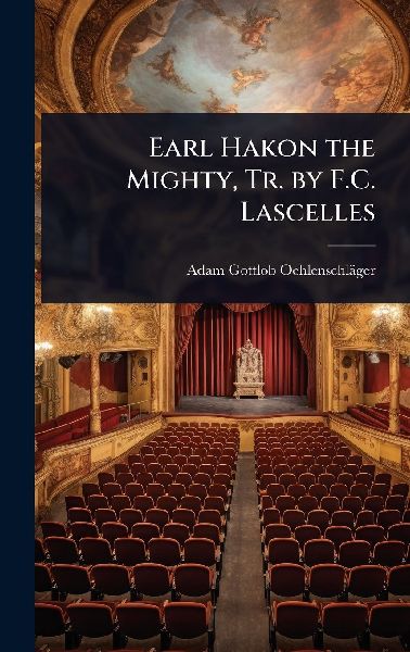 Earl Hakon the Mighty, Tr. by F.C. Lascelles