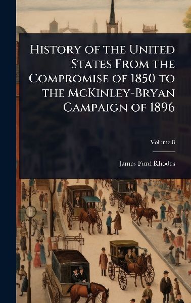 History of the United States From the Compromise of 1850 to th...