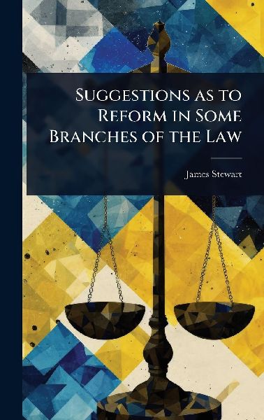 Suggestions as to Reform in Some Branches of the Law