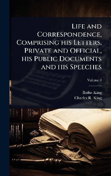 Life and Correspondence, Comprising his Letters, Private and O...