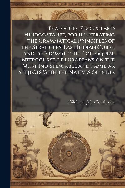 Dialogues, English and Hindoostanee; for Illustrating the Gram...