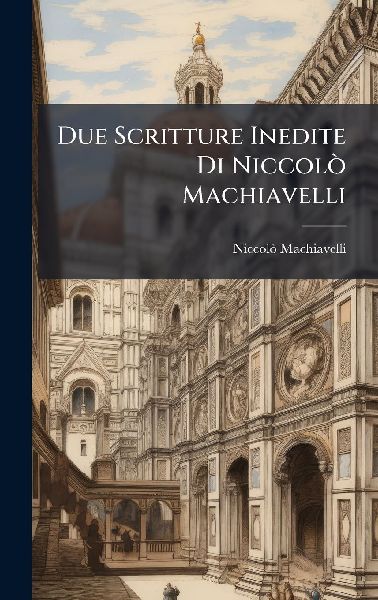 Due Scritture Inedite Di NiccolÃ² Machiavelli