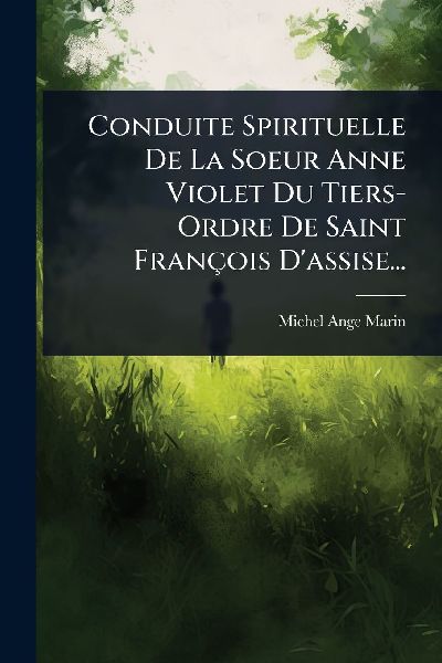 Conduite Spirituelle De La Soeur Anne Violet Du Tiers- Ordre D...