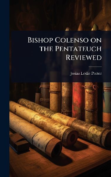 Bishop Colenso on the Pentateuch Reviewed