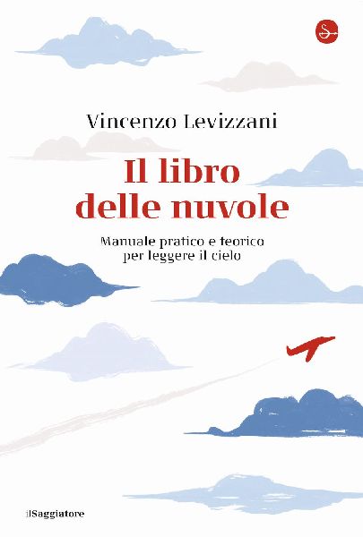 Il libro delle nuvole. Manuale pratico e teorico per leggere i...