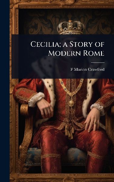 Cecilia; a Story of Modern Rome