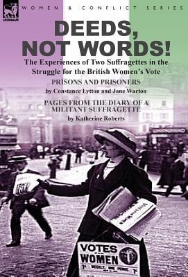 Deeds, Not Words!-the Experiences of Two Suffragettes in the S...