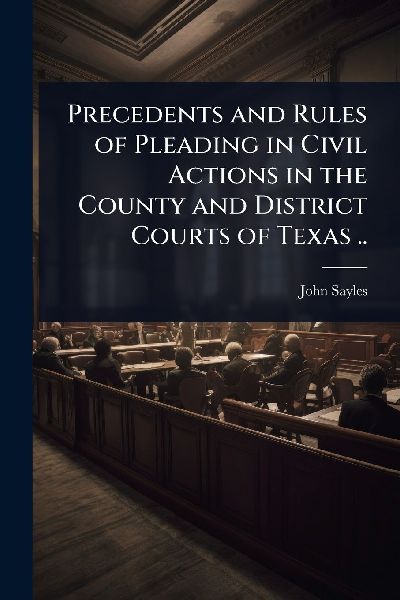 Precedents and Rules of Pleading in Civil Actions in the Count...