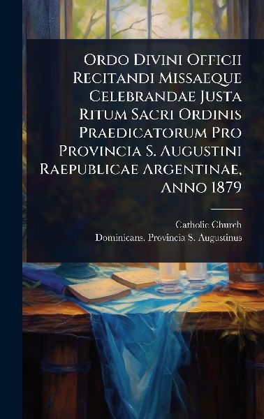 Ordo Divini Officii Recitandi Missaeque Celebrandae Justa Ritu...