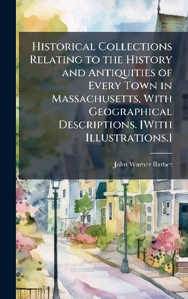 Historical Collections Relating to the History and Antiquities...