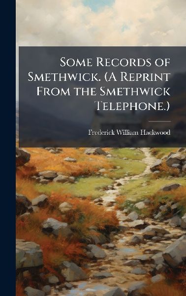 Some Records of Smethwick. (A Reprint From the Smethwick Telep...