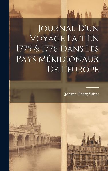 Journal D'un Voyage Fait En 1775 & 1776 Dans Les Pays...