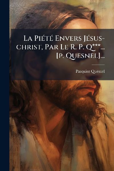 La PiÃ(c)tÃ(c) Envers JÃ(c)sus-christ, Par Le R. P. Q***......