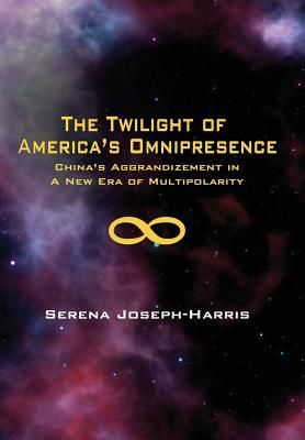 The Twilight of America's Omnipresence: China's Aggr...