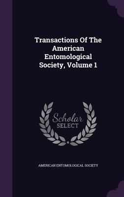 Transactions Of The American Entomological Society, Volume 1