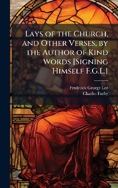 Lays of the Church, and Other Verses, by the Author of Kind Wo...