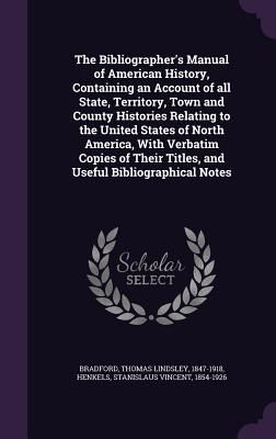 The Bibliographer's Manual of American History, Containin...
