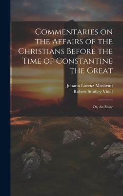 Commentaries on the Affairs of the Christians Before the Time ...