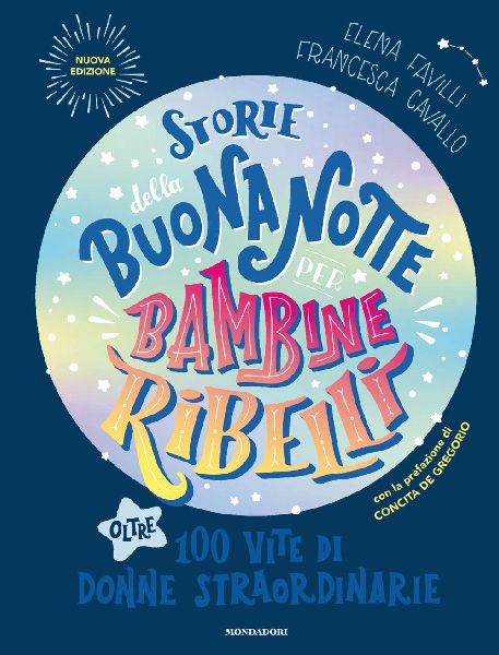 Storie della buonanotte per bambine ribelli. Oltre 100 vite di...