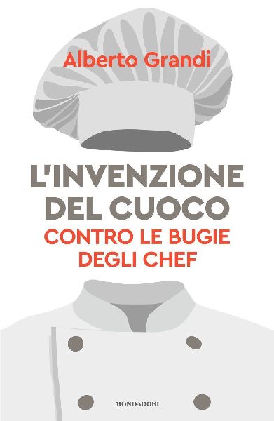 L' invenzione del cuoco. Contro le bugie degli chef