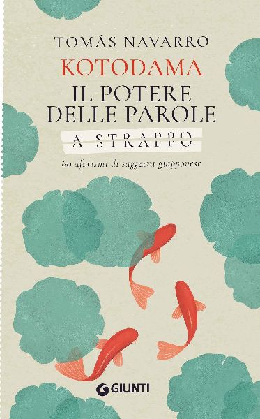 Kotodama. Il potere delle parole. 60 aforismi di saggezza giap...