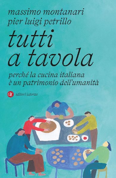 Tutti a tavola. Perché la cucina italiana è un patrimonio de...