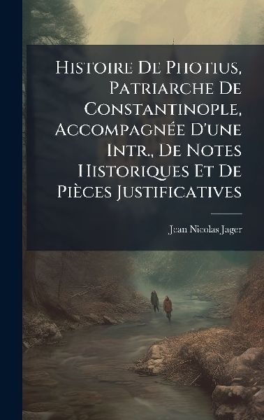 Histoire De Photius, Patriarche De Constantinople, AccompagnÃ...
