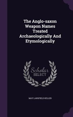 The Anglo-saxon Weapon Names Treated Archaeologically And Etym...