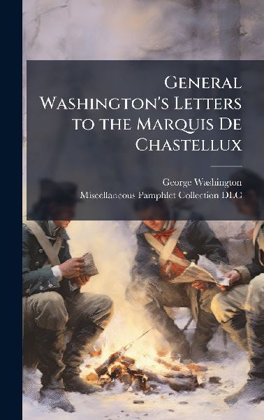 General Washington's Letters to the Marquis De Chastellux