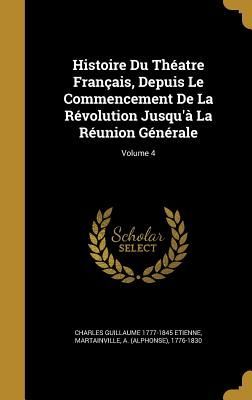 Histoire Du Théatre Français, Depuis Le Commencement De La R...