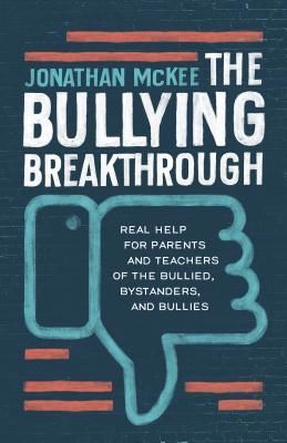 The Bullying Breakthrough: Real Help for Parents and Teachers ...