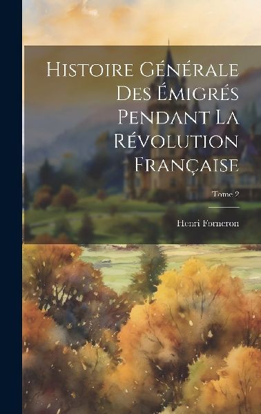 Histoire générale des émigrés pendant la révolution fran�...