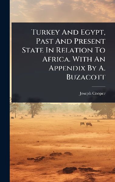 Turkey And Egypt, Past And Present State In Relation To Africa...