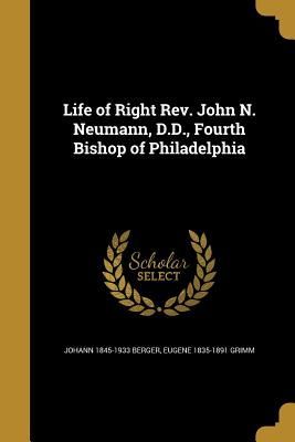Life of Right Rev. John N. Neumann, D.D., Fourth Bishop of Phi...